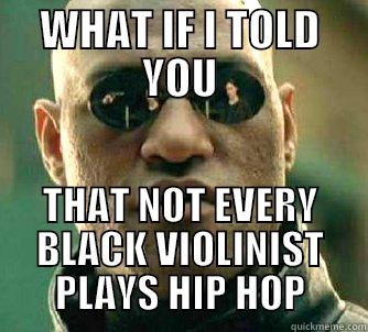 WHAT IF I TOLD YOU THAT NOT EVERY BLACK VIOLINIST PLAYS HIP HOP Matrix Morpheus