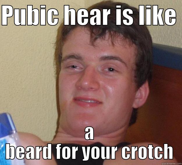 PUBIC HEAR IS LIKE  A BEARD FOR YOUR CROTCH 10 Guy