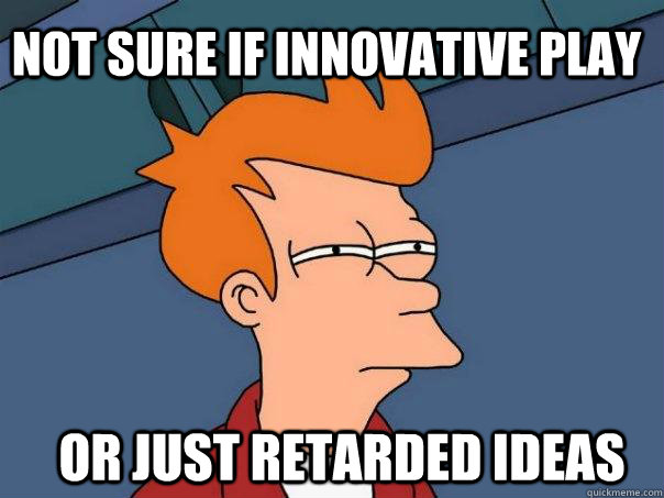 NOT SURE IF INNOVATIVE PLAY OR JUST RETARDED IDEAS  Futurama Fry