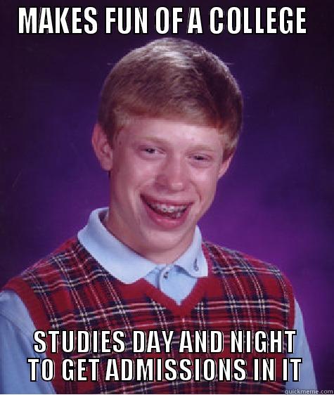 MAKES FUN OF A COLLEGE  STUDIES DAY AND NIGHT TO GET ADMISSIONS IN IT Bad Luck Brian