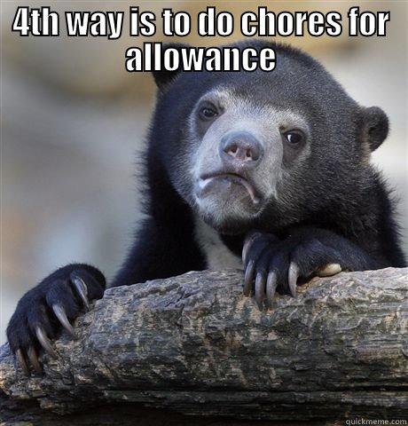 4TH WAY IS TO DO CHORES FOR ALLOWANCE  Confession Bear