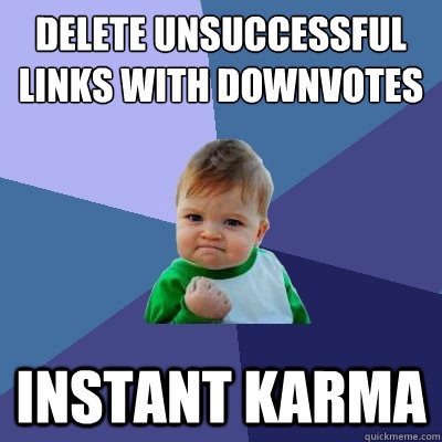 delete unsuccessful links with downvotes instant karma  Success Kid