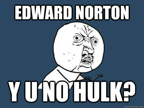 Edward Norton y u no Hulk? - Edward Norton y u no Hulk?  Y U No