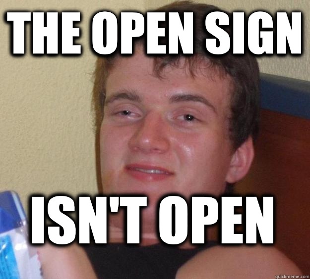 The open sign Isn't open  10 Guy