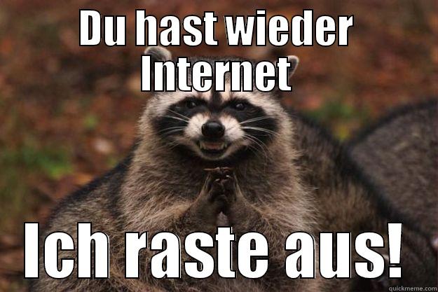 DU HAST WIEDER INTERNET ICH RASTE AUS! Evil Plotting Raccoon