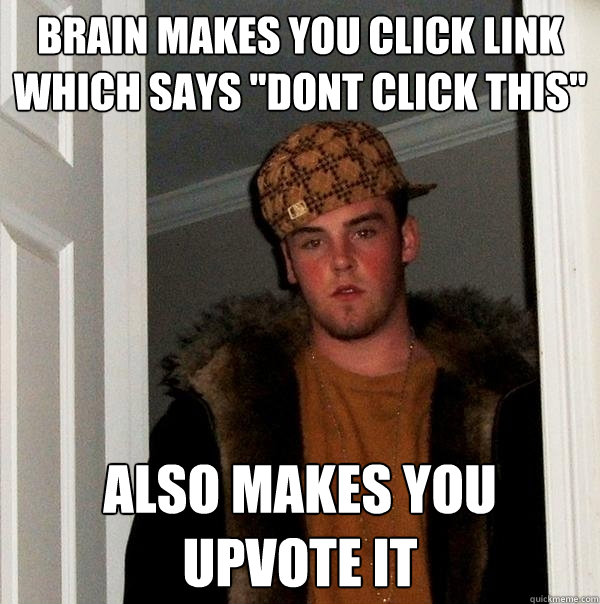 Brain makes you click link which says 