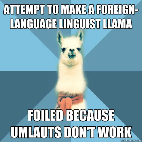 attempt to make a foreign-language linguist llama foiled because umlauts don't work  Linguist Llama