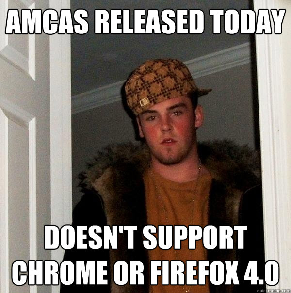 AMCAS released today doesn't support Chrome or Firefox 4.0 - AMCAS released today doesn't support Chrome or Firefox 4.0  Scumbag Steve