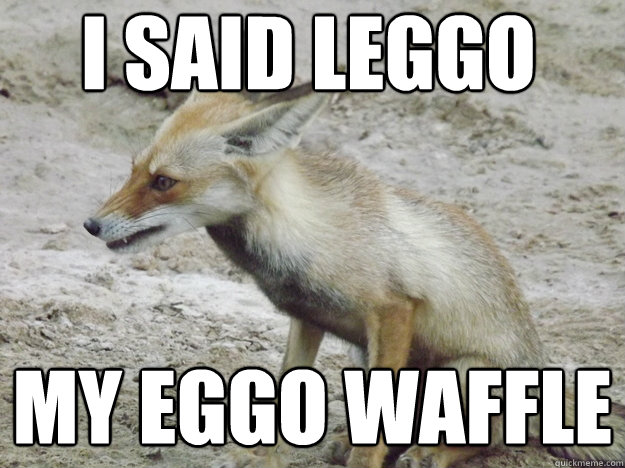 I Said leggo my eggo waffle - I Said leggo my eggo waffle  Leggo my Eggo