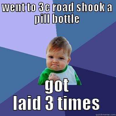 WENT TO 3C ROAD SHOOK A PILL BOTTLE GOT LAID 3 TIMES Success Kid