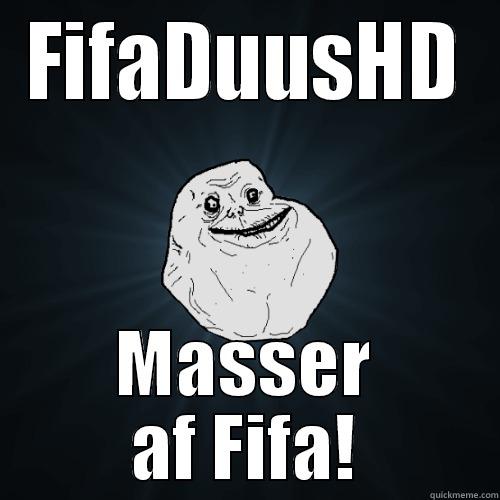 FIFADUUSHD MASSER AF FIFA! Forever Alone