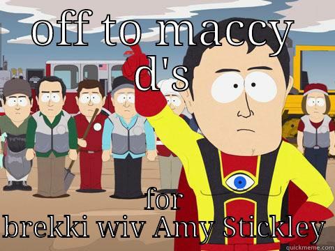 OFF TO MACCY D'S FOR BREKKI WIV AMY STICKLEY Captain Hindsight