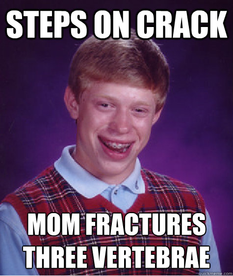 steps on crack Mom fractures three vertebrae   Bad Luck Brian