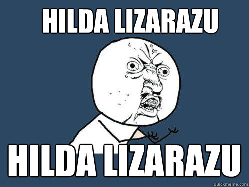 hilda lizarazu hilda lizarazu  Y U No