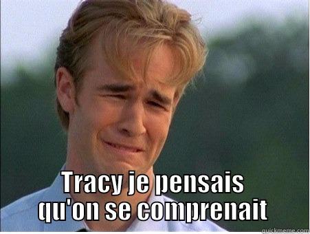  TRACY JE PENSAIS QU'ON SE COMPRENAIT 1990s Problems