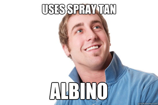 uses spray tan albino - uses spray tan albino  Misunderstood D-Bag