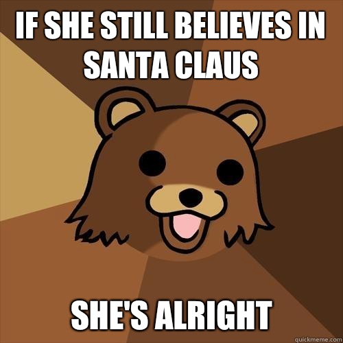 If she still believes in Santa Claus She's Alright - If she still believes in Santa Claus She's Alright  Pedobear