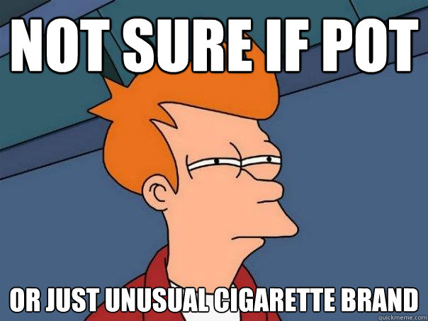 Not sure if pot or just unusual cigarette brand  Futurama Fry