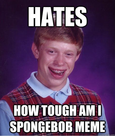 Hates How tough am I spongebob meme - Hates How tough am I spongebob meme  Misc