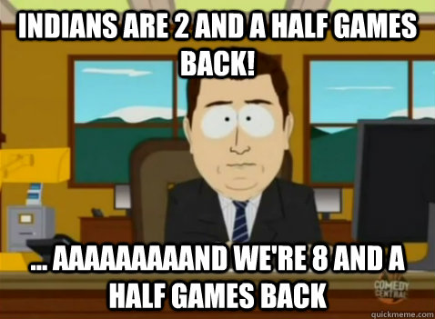 Indians are 2 and a half games back! ... aaaaaaaaand we're 8 and a half games back - Indians are 2 and a half games back! ... aaaaaaaaand we're 8 and a half games back  South Park Banker