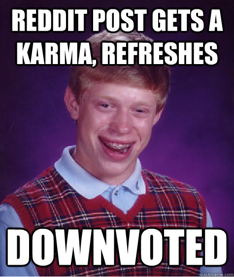 Reddit post gets a karma, refreshes Downvoted  Bad Luck Brian