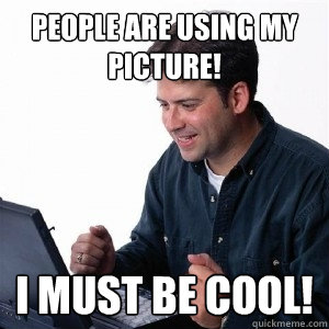 People are using my picture! I must be cool!  Lonely Computer Guy