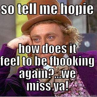 SO TELL ME HOPIE  HOW DOES IT FEEL TO BE FBOOKING AGAIN?...WE MISS YA! Condescending Wonka