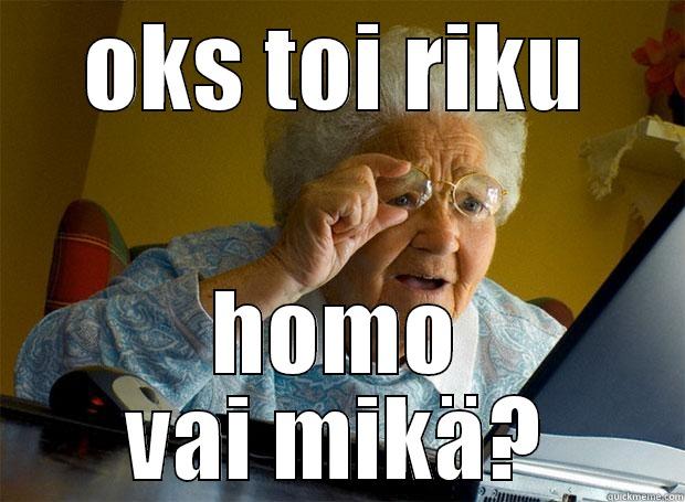 OKS TOI RIKU HOMO VAI MIKÄ? Grandma finds the Internet