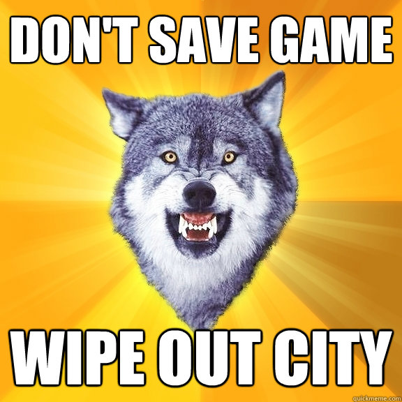 Don't Save Game Wipe Out City - Don't Save Game Wipe Out City  Courage Wolf