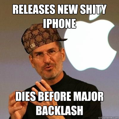 releases new shity iphone  dies before major backlash  Scumbag Steve Jobs