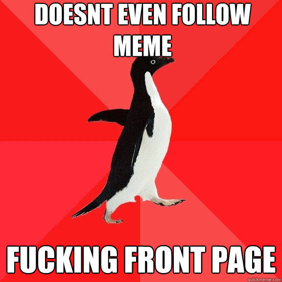 doesnt even follow meme fucking front page  Socially Awesome Penguin