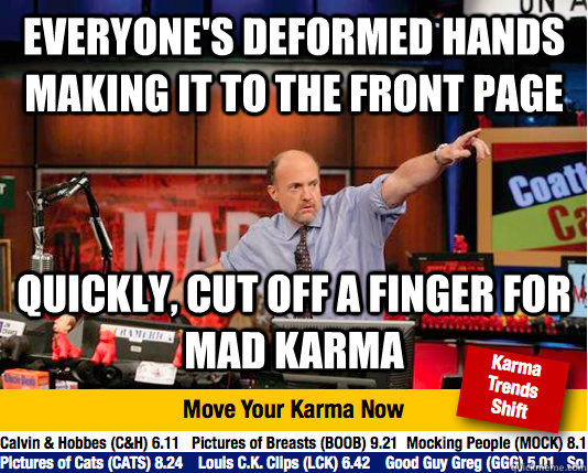 EVERYONE'S DEFORMED HANDS MAKING IT TO THE FRONT PAGE QUICKLY, CUT OFF A FINGER FOR MAD KARMA - EVERYONE'S DEFORMED HANDS MAKING IT TO THE FRONT PAGE QUICKLY, CUT OFF A FINGER FOR MAD KARMA  Mad Karma with Jim Cramer