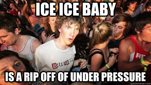 Ice Ice Baby  Is a rip off of under pressure - Ice Ice Baby  Is a rip off of under pressure  Sudden Clarity Clarence