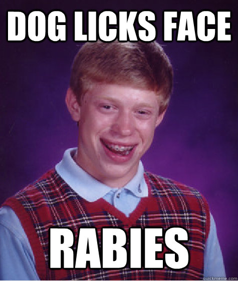 Dog licks face RABIES  Bad Luck Brian