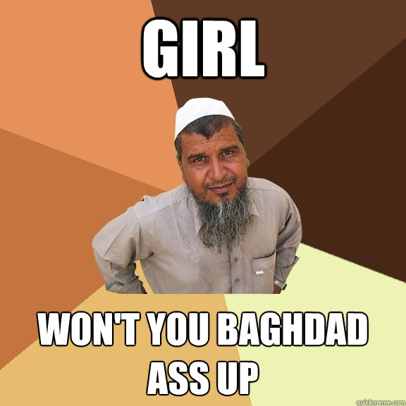 GIRL Won't you baghdad ass up - GIRL Won't you baghdad ass up  Ordinary Muslim Man