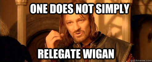 One does not simply relegate wigan - One does not simply relegate wigan  One Does Not Simply