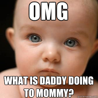 omg what is daddy doing to mommy? - omg what is daddy doing to mommy?  Serious Baby