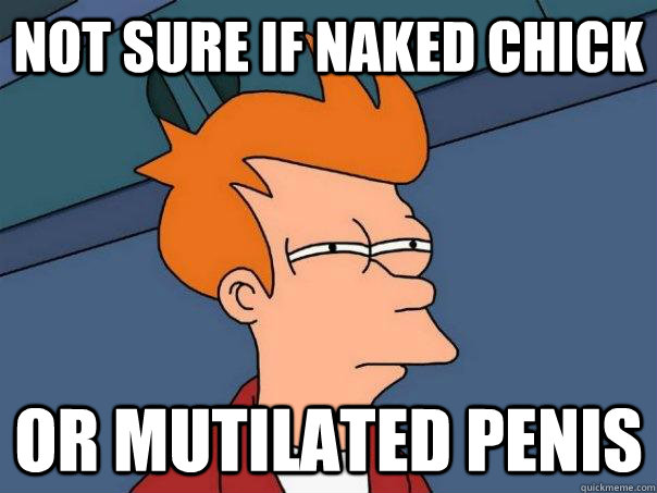 Not sure if naked chick Or mutilated penis - Not sure if naked chick Or mutilated penis  Futurama Fry