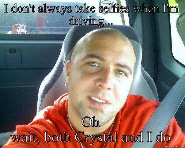 Selfies in the car - I DON'T ALWAYS TAKE SELFIES WHEN I'M DRIVING... OH WAIT, BOTH CRYSTAL AND I DO Misc