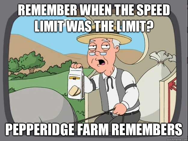 Remember when the speed limit was the limit? Pepperidge farm remembers  Pepperidge Farm Remembers