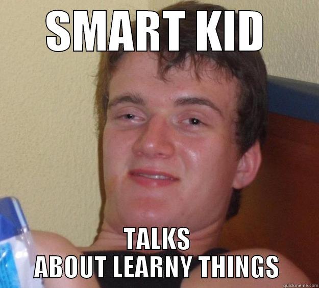 SMART KID TALKS ABOUT LEARNY THINGS 10 Guy