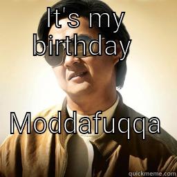 IT'S MY BIRTHDAY  MODDAFUQQA  Mr Chow