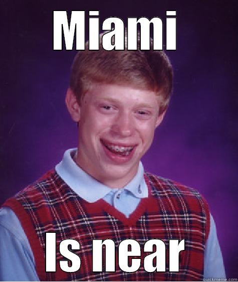 MIAMI IS NEAR Bad Luck Brian