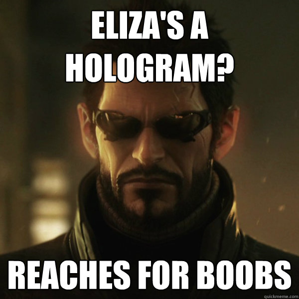 Eliza's a hologram? reaches for boobs  Adam Jensen