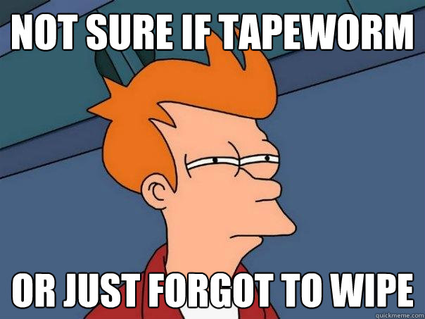 not sure if tapeworm or just forgot to wipe - not sure if tapeworm or just forgot to wipe  Futurama Fry