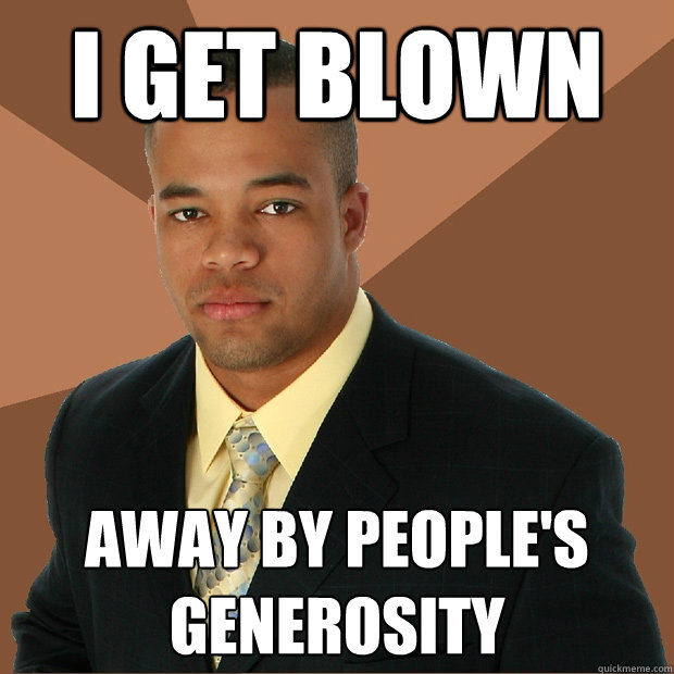 i-get-blown-away-by-people-s-generosity-successful-black-man-quickmeme