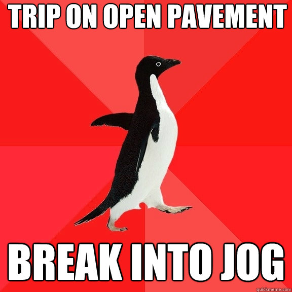 trip on open pavement break into jog  Socially Awesome Penguin