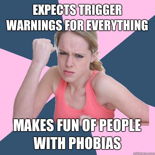 expects trigger warnings for everything makes fun of people with phobias  Social Justice Sally