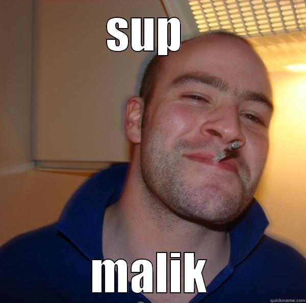 SUP  MALIK Good Guy Greg 