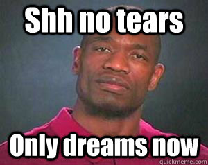 Shh no tears Only dreams now - Shh no tears Only dreams now  Unrustled Mutombo